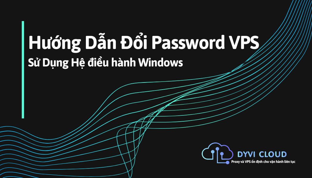 Hướng Dẫn Đổi Password VPS Sử Dụng Hệ điều hành Windows