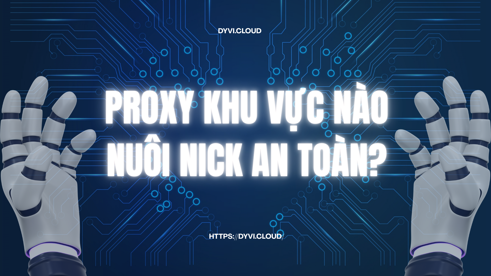 Proxy khu vực nào nuôi nick an toàn