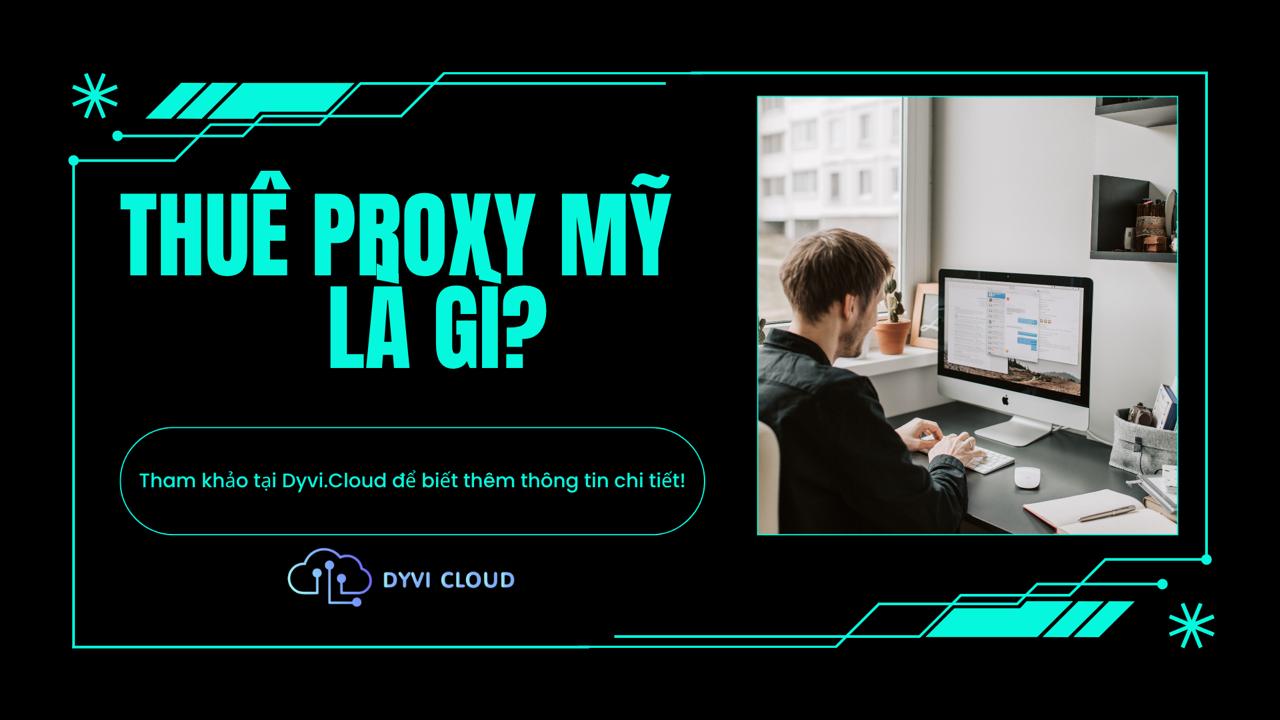 thuê proxy mỹ là gì