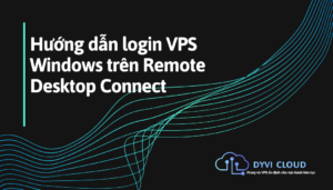 Hướng dẫn login VPS Windows trên Remote Desktop Connect