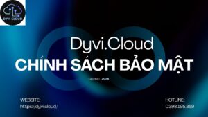 Chính sách bảo mật Dyvi.Cloud - Cập nhập 2026