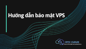 Hướng dẫn bảo mật VPS