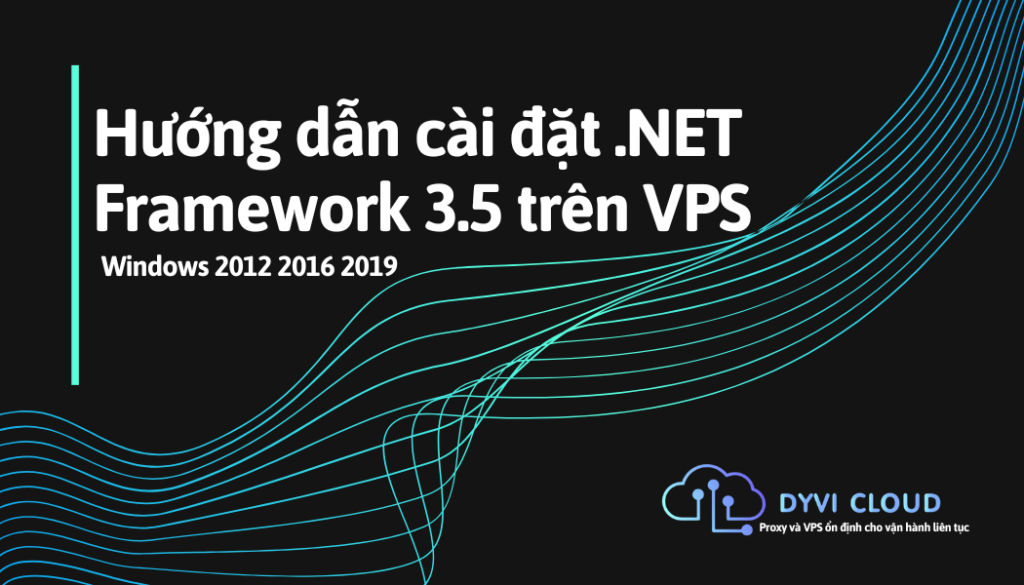 Hướng dẫn cài đặt .NET Framework 3.5 trên VPS Windows 2012 2016 2019