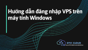 Hướng dẫn đăng nhập VPS trên máy tính Windows