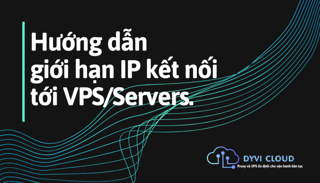 Hướng dẫn giới hạn IP kết nối tới VPS/Servers.