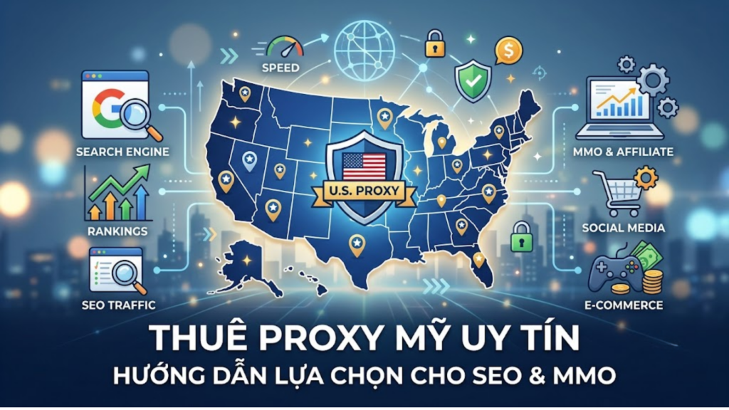 Thuê Proxy Mỹ Uy Tín 2026: Hướng Dẫn Lựa Chọn Cho SEO & MMO