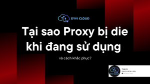 Tại sao Proxy bị die khi đang sử dụng và cách khắc phục