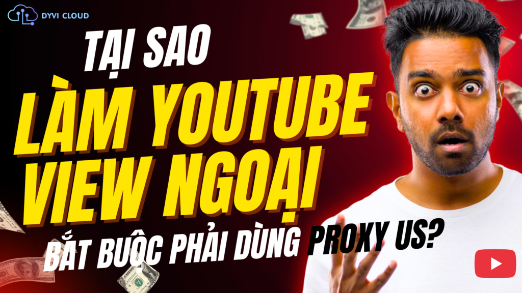 Tại sao làm YouTube View ngoại bắt buộc phải dùng Proxy US (3)