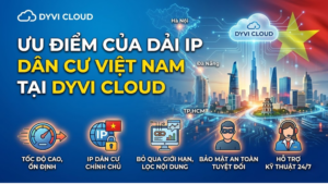 ưu điểm của dải ip dân cư Việt Nam tại DyviCloud