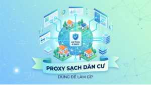 Proxy sạch dân cư dùng để làm gì? 7 ứng dụng thực tế trong MMO, Ads và Dropshipping