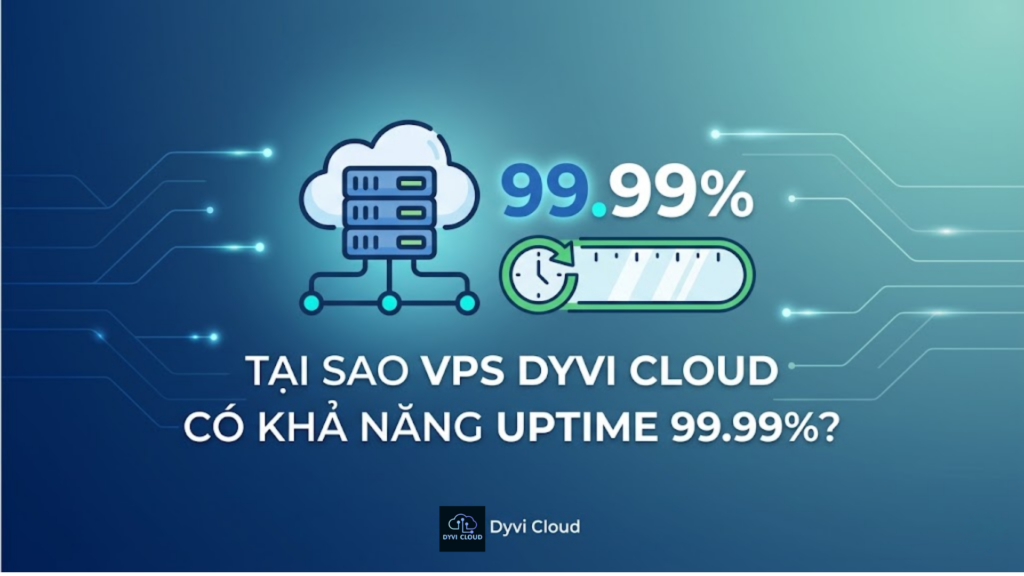 Tại sao VPS Dyvi Cloud có khả năng uptime 99,99%
