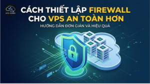 Cách thiết lập firewall cho VPS an toàn hơn