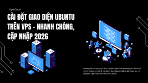 Cài đặt giao diện Ubuntu trên VPS - Nhanh chóng, cập nhập 2026