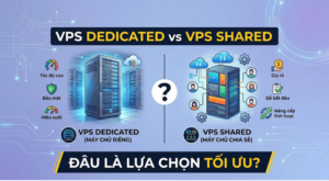 VPS dedicated vs VPS shared: Đâu là lựa chọn tối ưu?