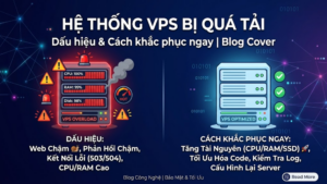 Hệ thống VPS bị quá tải: Dấu hiệu và cách khắc phục ngay