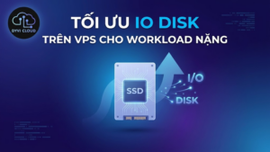 Tối ưu IO disk trên VPS cho workload nặng