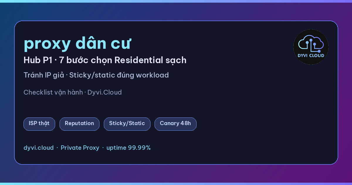 proxy dân cư – hub chọn Residential sạch và checklist Dyvi.Cloud