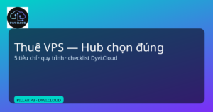 thuê VPS – hub chọn đúng gói và checklist Dyvi.Cloud