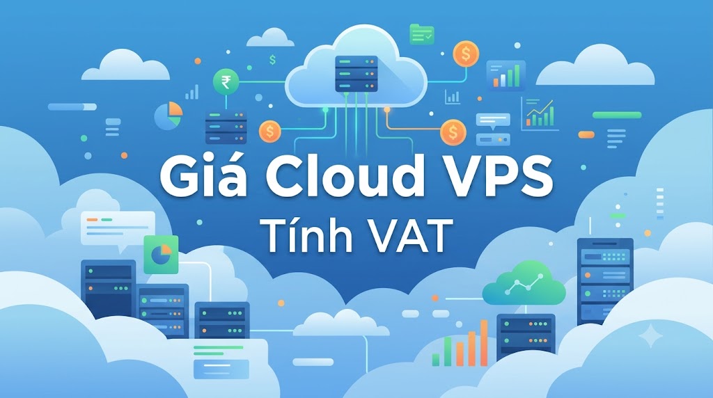 Giá Cloud VPS bao nhiêu? Cách đọc bảng giá và tính VAT